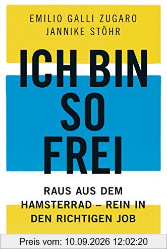 Ich bin so frei: Raus aus dem Hamsterrad - rein in den richtigen Job