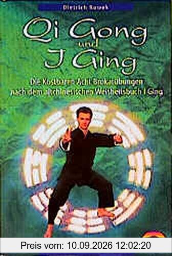 Qi-Gong und I Ging: Die kostbaren 8 Brokat Übungen nach dem altchinesischen Weisheitsbuch