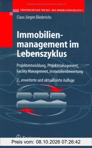 Immobilienmanagement im Lebenszyklus: Projektentwicklung, Projektmanagement, Facility Management, Immobilienbewertung