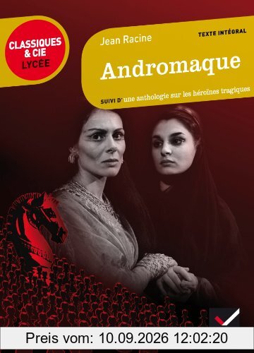 Andromaque, 1667 : suivi d'une anthologie sur les héroïnes tragiques