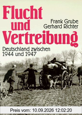 Flucht und Vertreibung. Deutschland zwischen 1944 und 1947