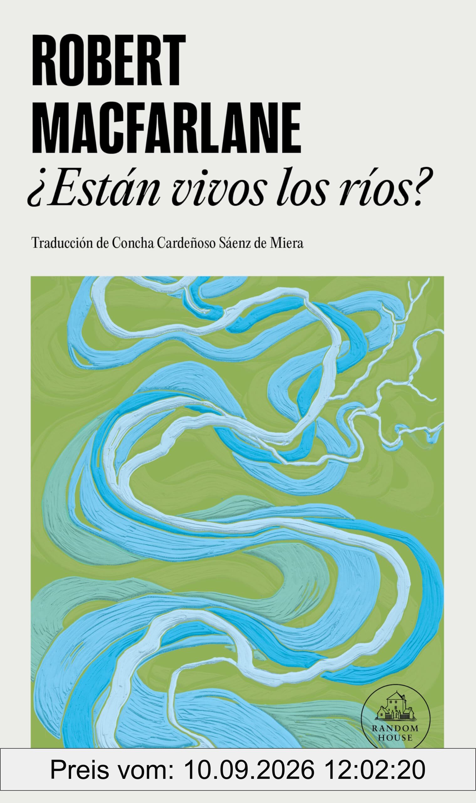 ¿Están vivos los ríos?: Cómo las aguas moldean el mundo, influyen en nuestro pensamiento y forjan nuestro futuro (Random House)