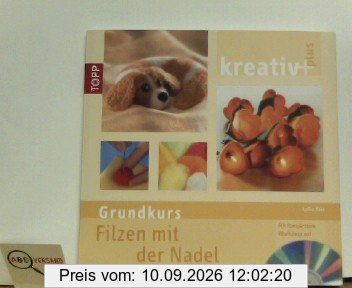 Kreativ plus. Grundkurs Filzen mit der Nadel: Tiere, Dekorationen, Accessoires und mehr
