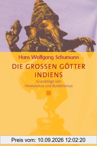 Die großen Götter Indiens: Grundzüge von Hinduismus und Buddhismus (Diederichs Gelbe Reihe)