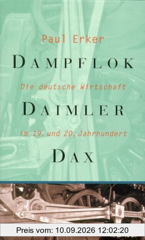 Dampflok, Daimler, DAX. Die deutsche Wirtschaft im 19. und 20. Jahrhundert