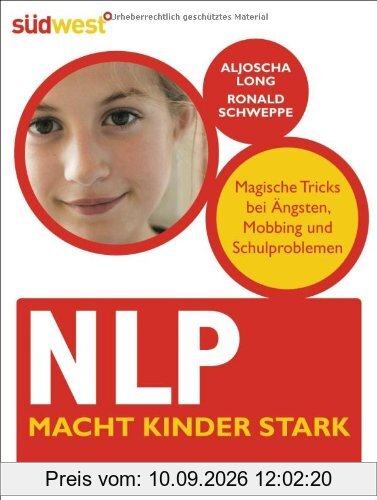 NLP macht Kinder stark: Magische Tricks bei Ängsten, Mobbing und Schulproblemen