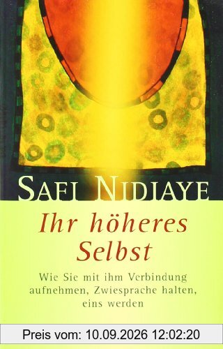 Ihr höheres Selbst: Wie Sie mit ihm Verbindung aufnehmen, Zwiesprache halten, eins werden