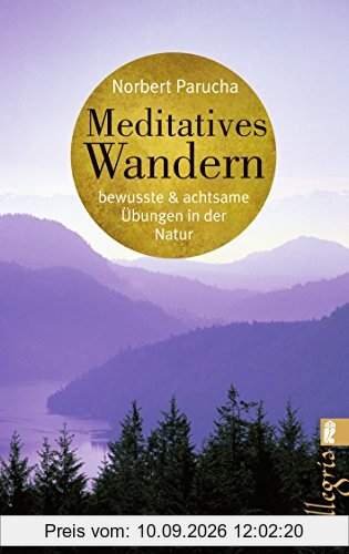 Meditatives Wandern: Bewusste und achtsame Übungen in der Natur
