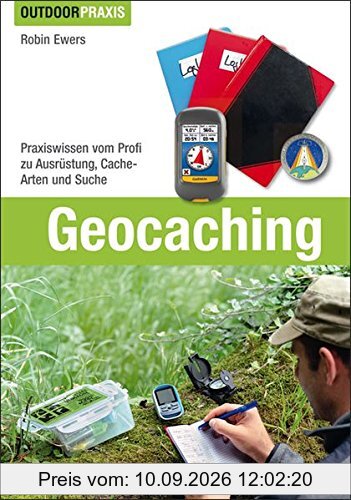 Geocaching: Praxiswissen vom Profi zu Ausrüstung, Cache-Arten und Suche (Outdoor Praxis)