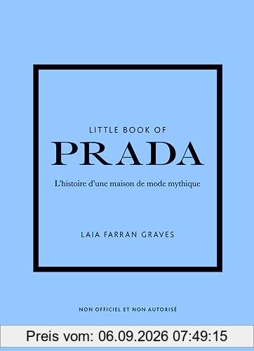 Little book of Prada : l'histoire d'une maison de mode mythique : non officiel et non autorisé
