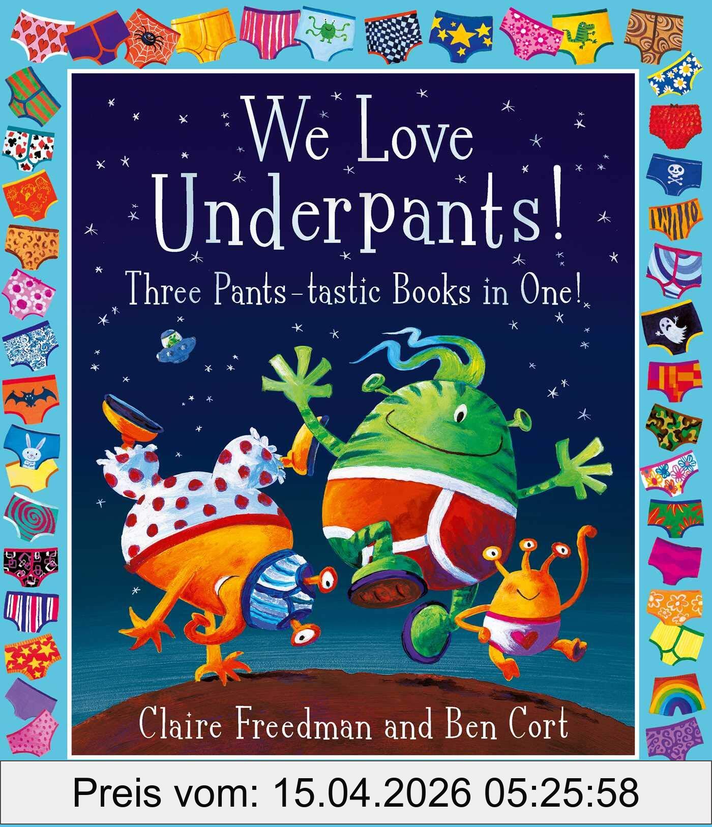 Claire Freedman We Love Underpants! Three Pants-tastic Books In One!, Featuring, Aliens Love Underpants, Monsters Love Underpants, Aliens Love Dinopants