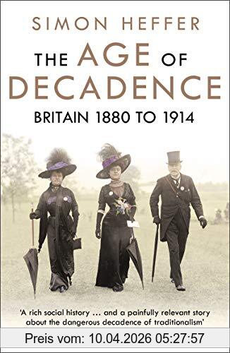 Simon Heffer The Age Of Decadence, Britain 1880 To 1914
