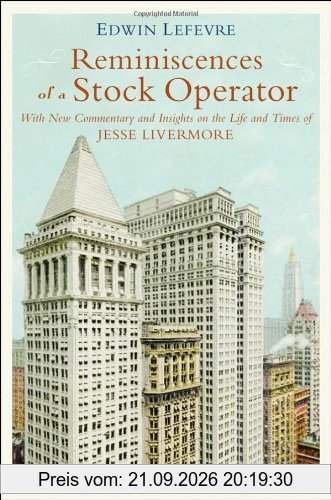 Reminiscences of a Stock Operator: Annotated Edition: Annotated Edition by Jon D. Markman. With New Commentary and Insights on the Life and …