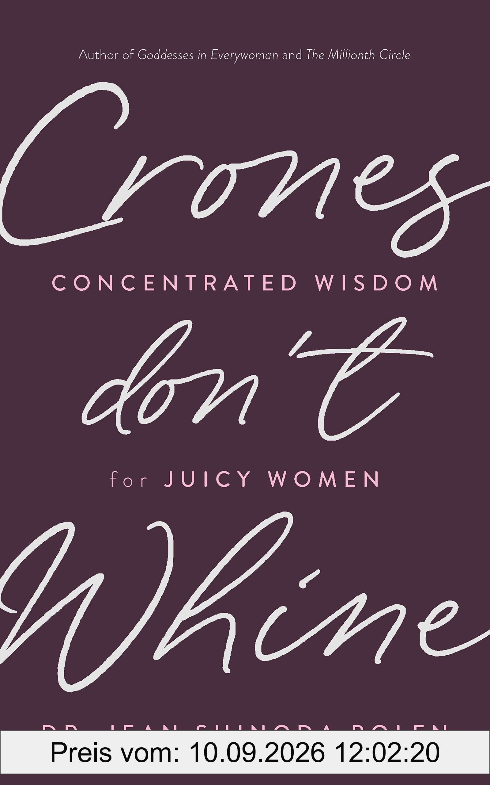 Crones Don't Whine: Concentrated Wisdom for Juicy Women (Inspiration for Mature Women, Aging Gracefully, Divine Feminine, Gift for Women)