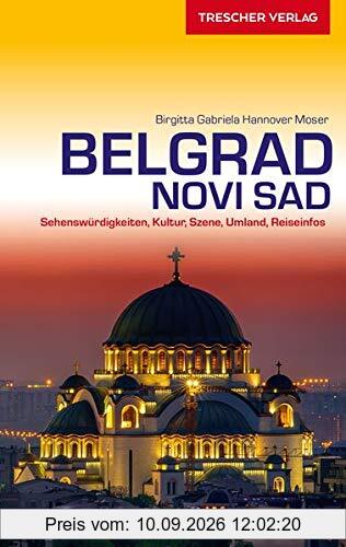 Reiseführer Belgrad und Novi Sad: Sehenswürdigkeiten, Kultur, Szene, Umland, Reiseinfos (Trescher-Reihe Reisen)