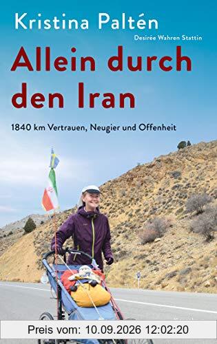 Allein durch den Iran: 1840 km Vertrauen, Neugier und Offenheit