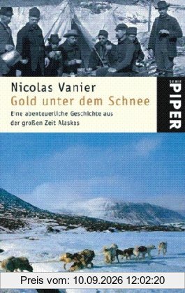 Gold unter dem Schnee: Eine abenteuerliche Geschichte aus der großen Zeit Alaskas