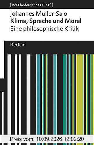 Klima, Sprache und Moral. Eine philosophische Kritik: [Was bedeutet das alles?] (Reclams Universal-Bibliothek)
