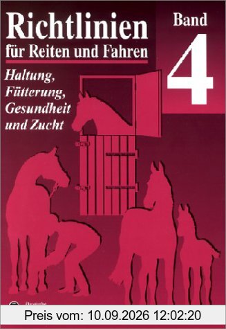 Richtlinien für Reiten und Fahren, Bd.4, Haltung, Fütterung, Gesundheit und Zucht