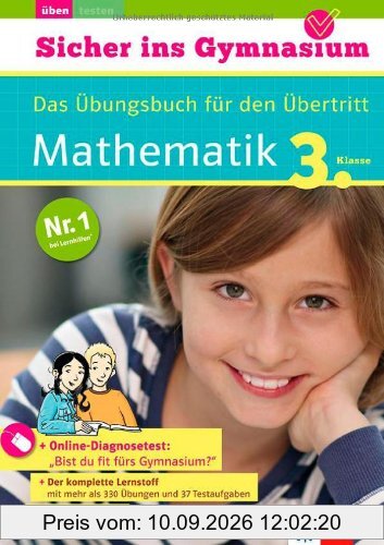 Klett Sicher ins Gymnasium Mathematik 3. Klasse. Der komplette Lernstoff: Das Übungsbuch für den Übertritt