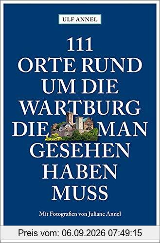 111 Orte rund um die Wartburg, die man gesehen haben muss: Reiseführer