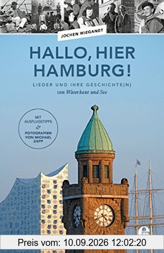 Hallo, hier Hamburg!: Lieder und ihre Geschichte(n) von Waterkant und See