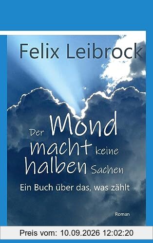 Der Mond macht keine halben Sachen: Ein Buch über das, was zählt