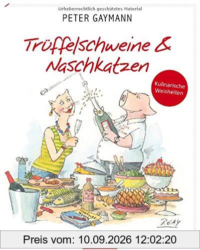 Trüffelschweine und Naschkatzen: Kulinarische Weisheiten