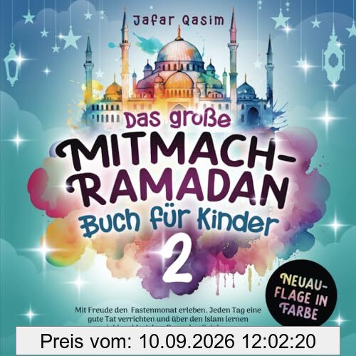 Das große Mitmach-Ramadan Buch für Kinder 2: Mit Freude den Fastenmonat erleben. Jeden Tag eine gute Tat verrichten und über den Islam lernen inkl. zahlreichen Ramadan Spielen. (Neuauflage in Farbe)