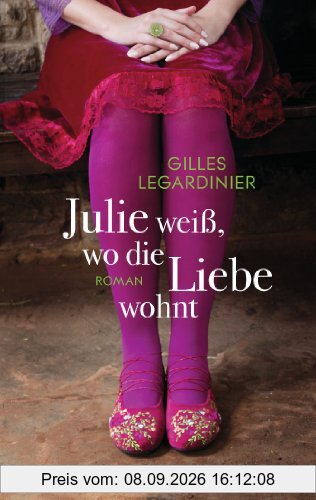 Julie weiß, wo die Liebe wohnt: Roman