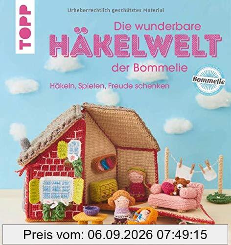 Die wunderbare Häkelwelt der Bommelie: Häkeln, Spielen, Freude schenken