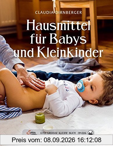 Das große kleine Buch: Hausmittel für Babys und Kleinkinder