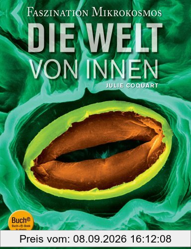 Die Welt von innen: Faszination Mikrokosmos (Buch + E-Book)
