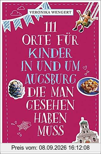 111 Orte für Kinder in und um Augsburg, die man gesehen haben muss: Reiseführer