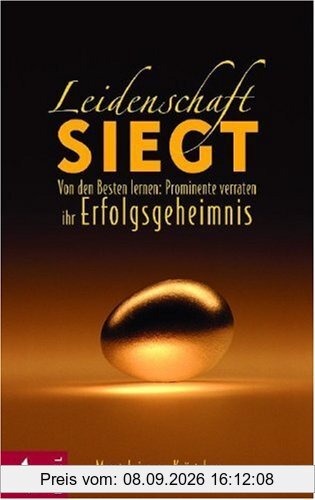 Leidenschaft siegt: Von den Besten lernen: Prominente verraten ihr Erfolgsgeheimnis