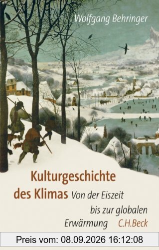 Kulturgeschichte des Klimas: Von der Eiszeit bis zur globalen Erwärmung: Von der Eiszeit zur globalen Erwärmung