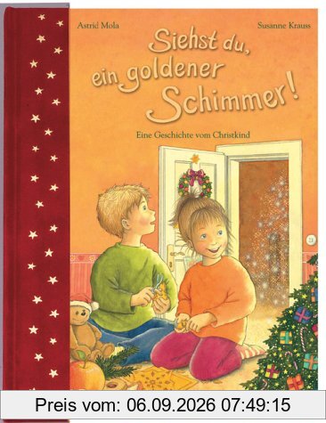 Siehst du, ein goldener Schimmer! Eine Geschichte vom Christkind