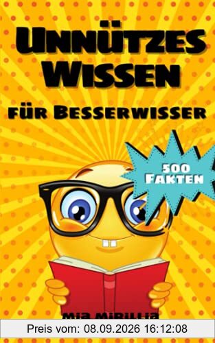 Unnützes Wissen für Besserwisser: 500 kuriose Fakten und verblüffende Erkenntnisse für Schlauköpfe | Allgemeinwissen für Kinder, Erwachsene und Senioren
