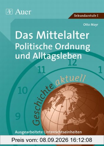 Das Mittelalter: Politische Ordnung und Alltagsleben: Ausgearbeitete Unterrichtseinheiten mit Kopiervorlagen und Lösungen