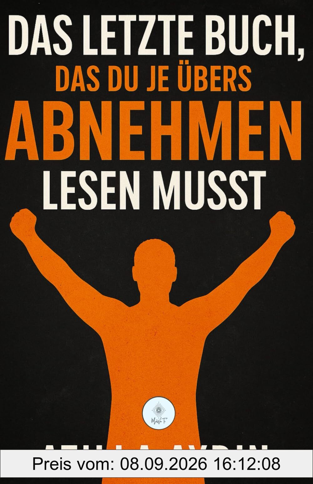 Das letzte Buch, das du je übers Abnehmen lesen musst: Das Ende aller Diäten – für immer!