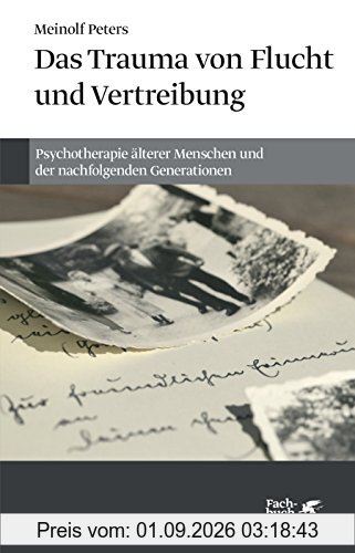 Das Trauma von Flucht und Vertreibung: Psychotherapie älterer Menschen und der nachfolgenden Generationen