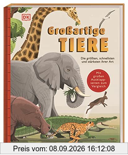 Großartige Tiere: Die größten, schnellsten und stärksten ihrer Art. Sachbilderbuch zu Tier-Rekorden mit großen Ausklappseiten für Kinder ab 5 Jahren