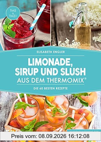 Limonade, Sirup und Slush aus dem Thermomix®: Die 70 besten Rezepte