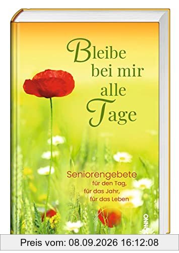 Bleibe bei mir alle Tage: Seniorengebete für den Tag, für das Jahr, für das Leben