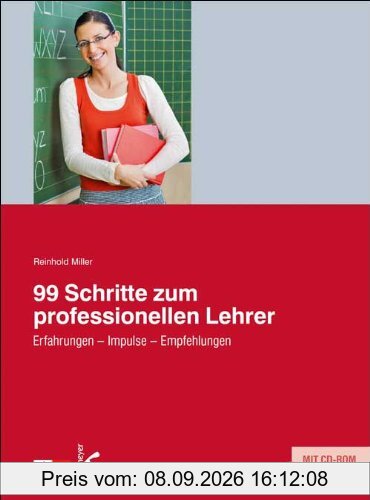 99 Schritte zum professionellen Lehrer. Erfahrungen, Impulse, Empfehlungen