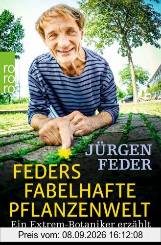 Feders fabelhafte Pflanzenwelt: Auf Entdeckungstour mit einem Extrembotaniker