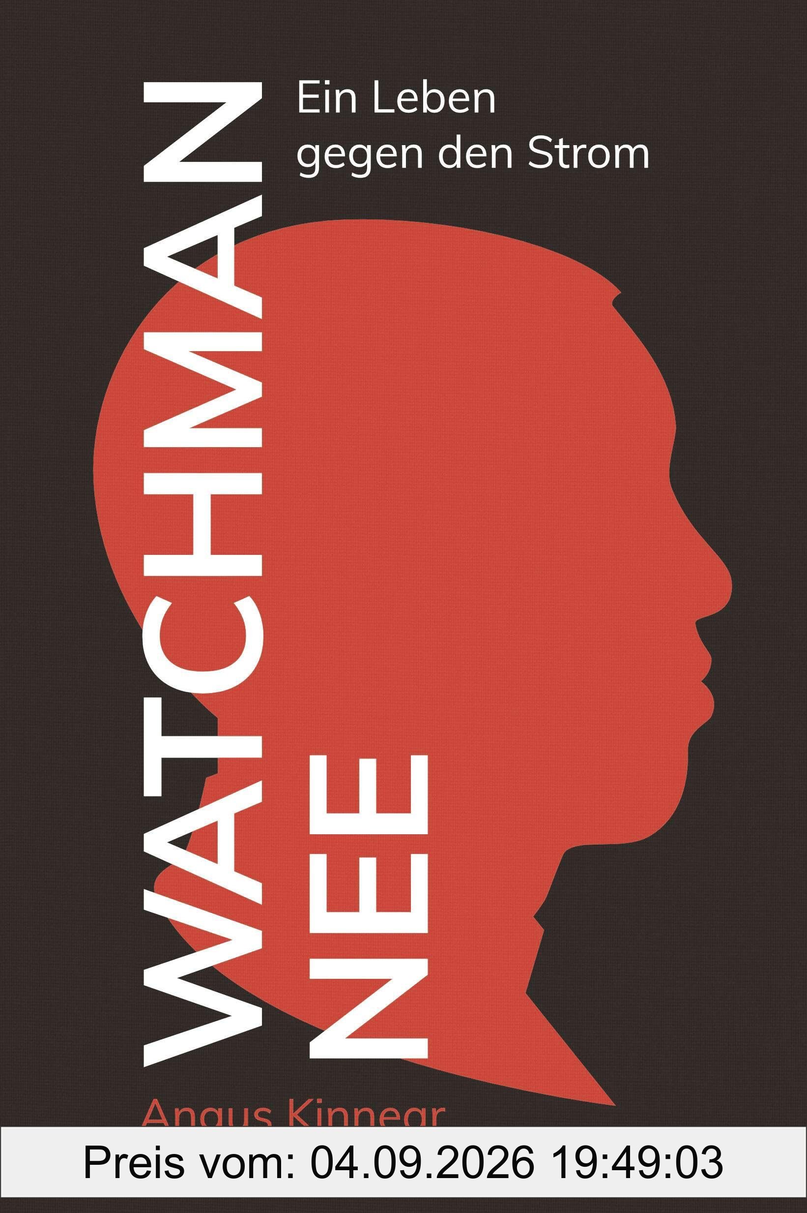 Watchman Nee: Ein Leben gegen den Strom
