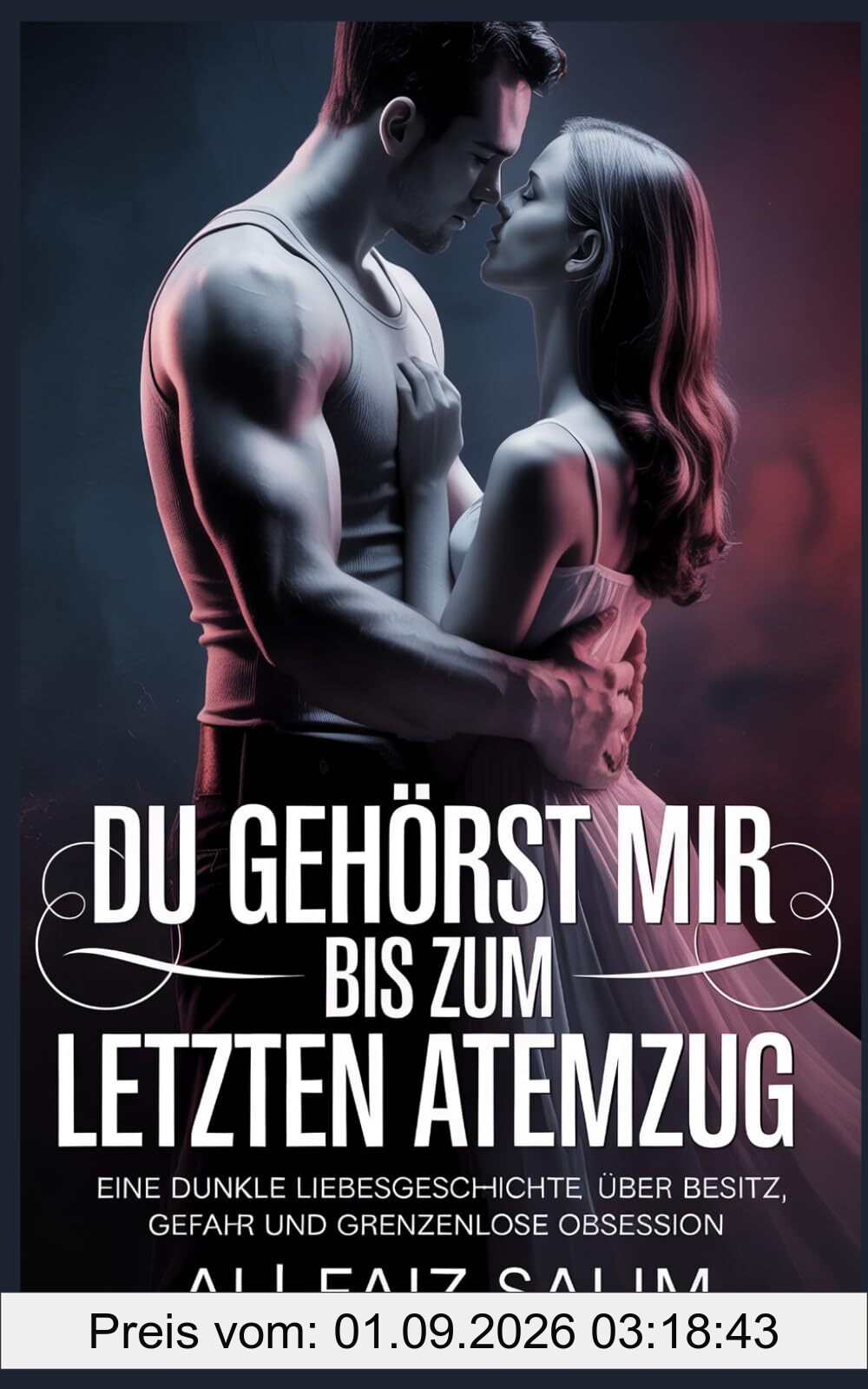 Du gehörst mir – bis zum letzten Atemzug: Eine dunkle Liebesgeschichte über Besitz, Gefahr und grenzenlose Obsession