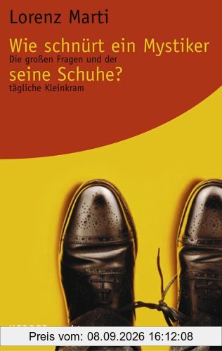 Wie schnürt ein Mystiker seine Schuhe?: Die großen Fragen und der tägliche Kleinkram (HERDER spektrum)