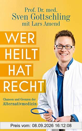 Wer heilt, hat recht: Chancen und Grenzen der Alternativmedizin